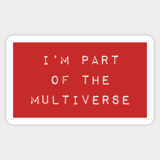 I'm Part of The Multiverse - White Sticker